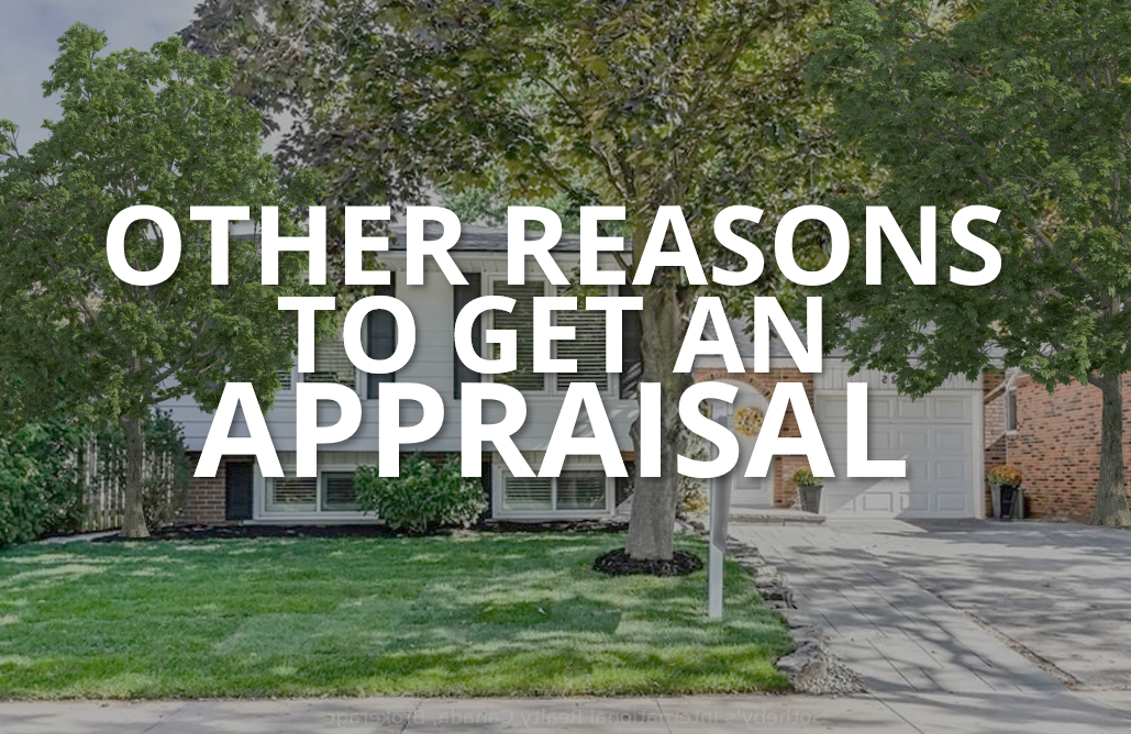 Other reasons to get a real estate appraisal that aren't a purchase or sale